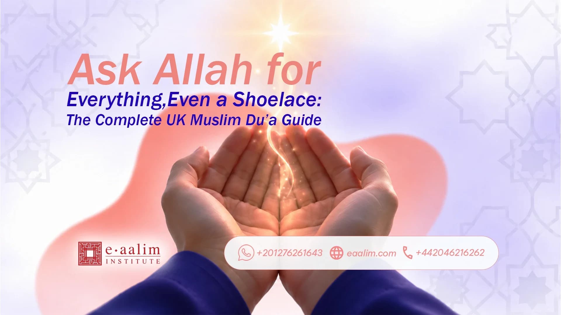 Ask Allah for Everything, Even a Shoelace: The Complete UK Muslim Du’a Guide