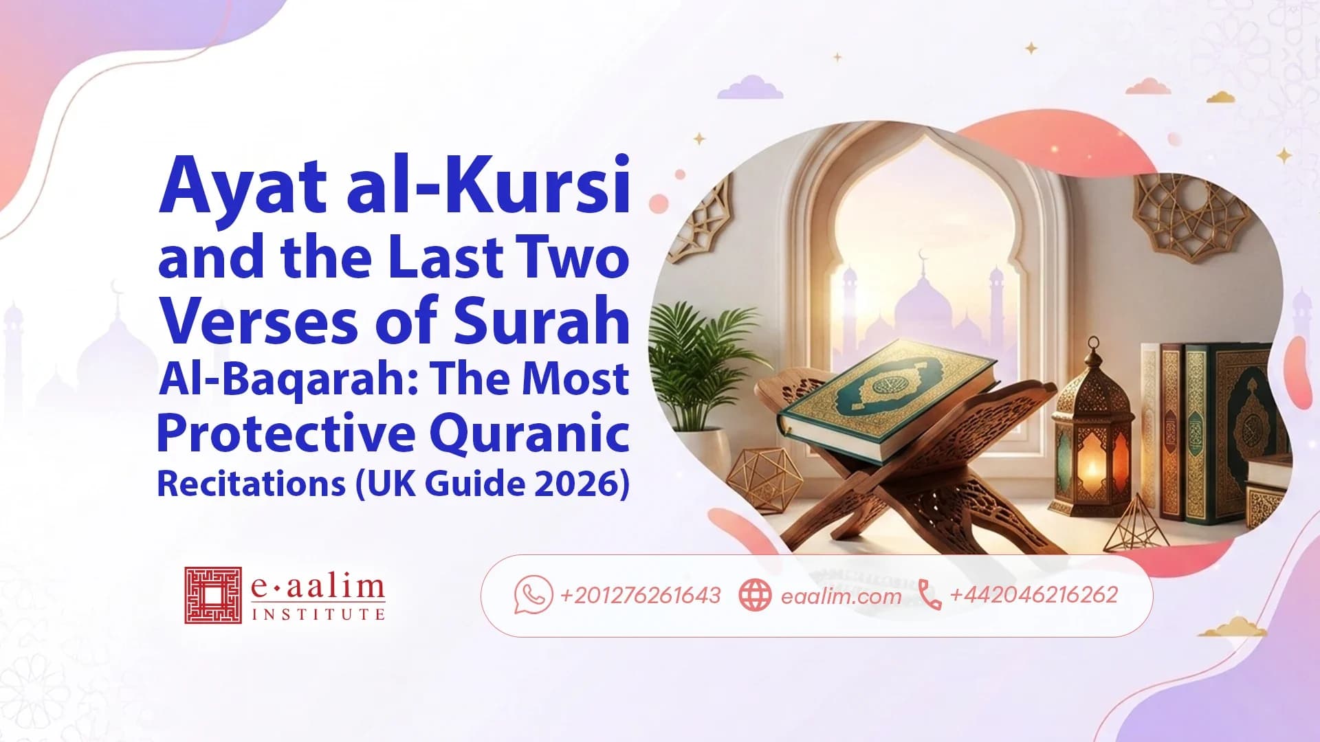 Ayat al-Kursi and the Last Two Verses of Surah Al-Baqarah: The Most Protective Quranic Recitations (UK Guide 2026)