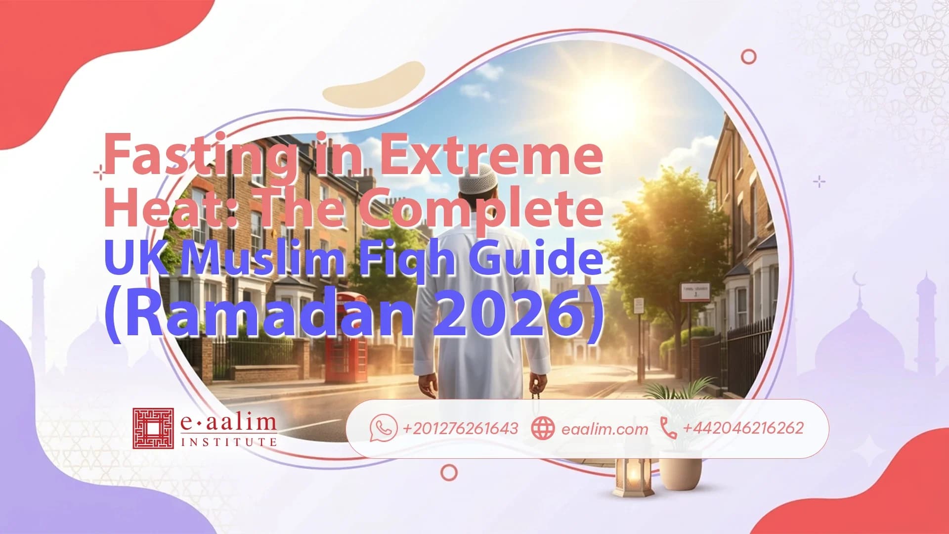 Fasting in Extreme Heat: The Complete UK Muslim Fiqh Guide (Ramadan 2026)
