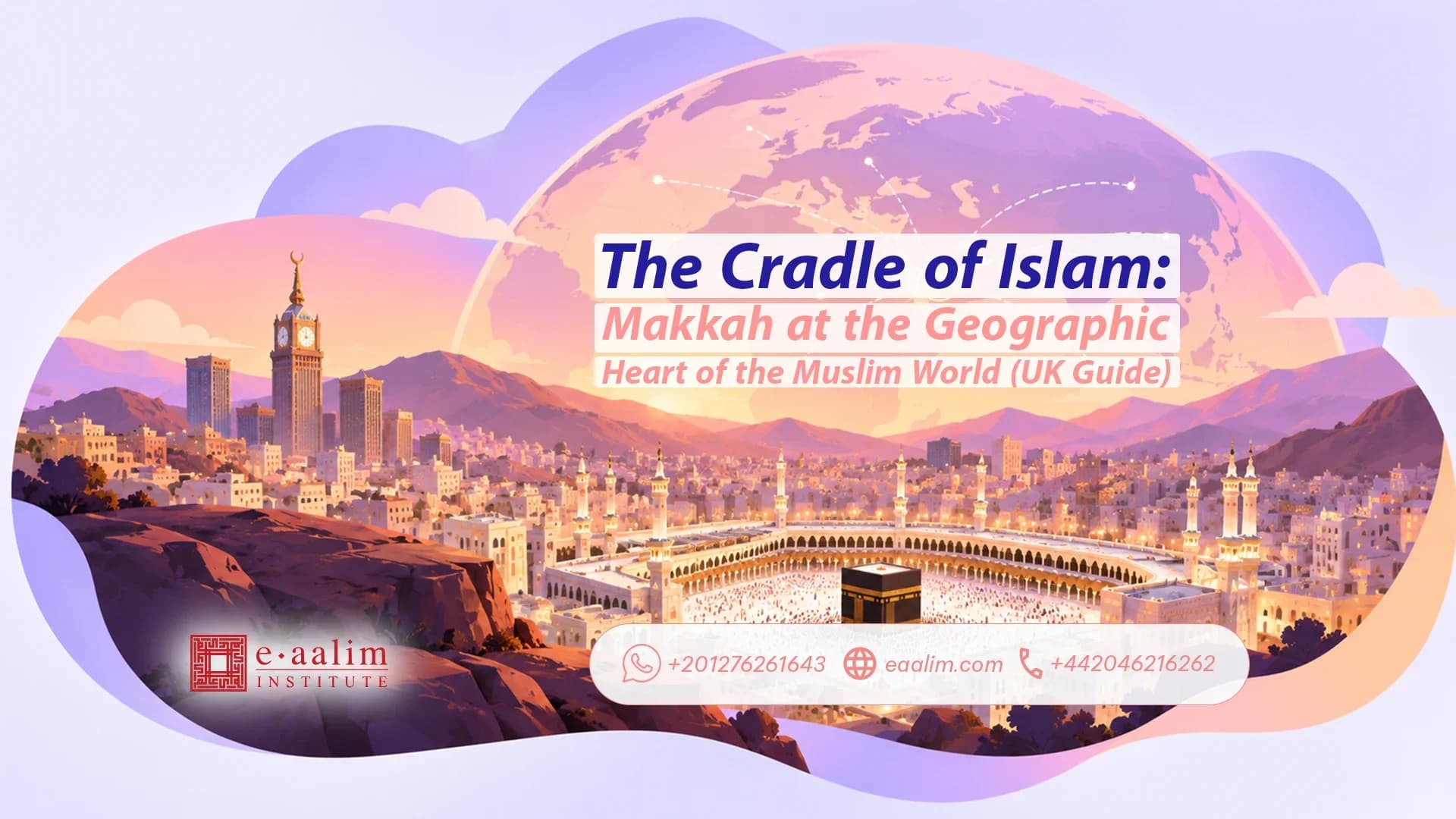 The Cradle of Islam Makkah at the Geographic Heart of the Muslim World (UK Guide)