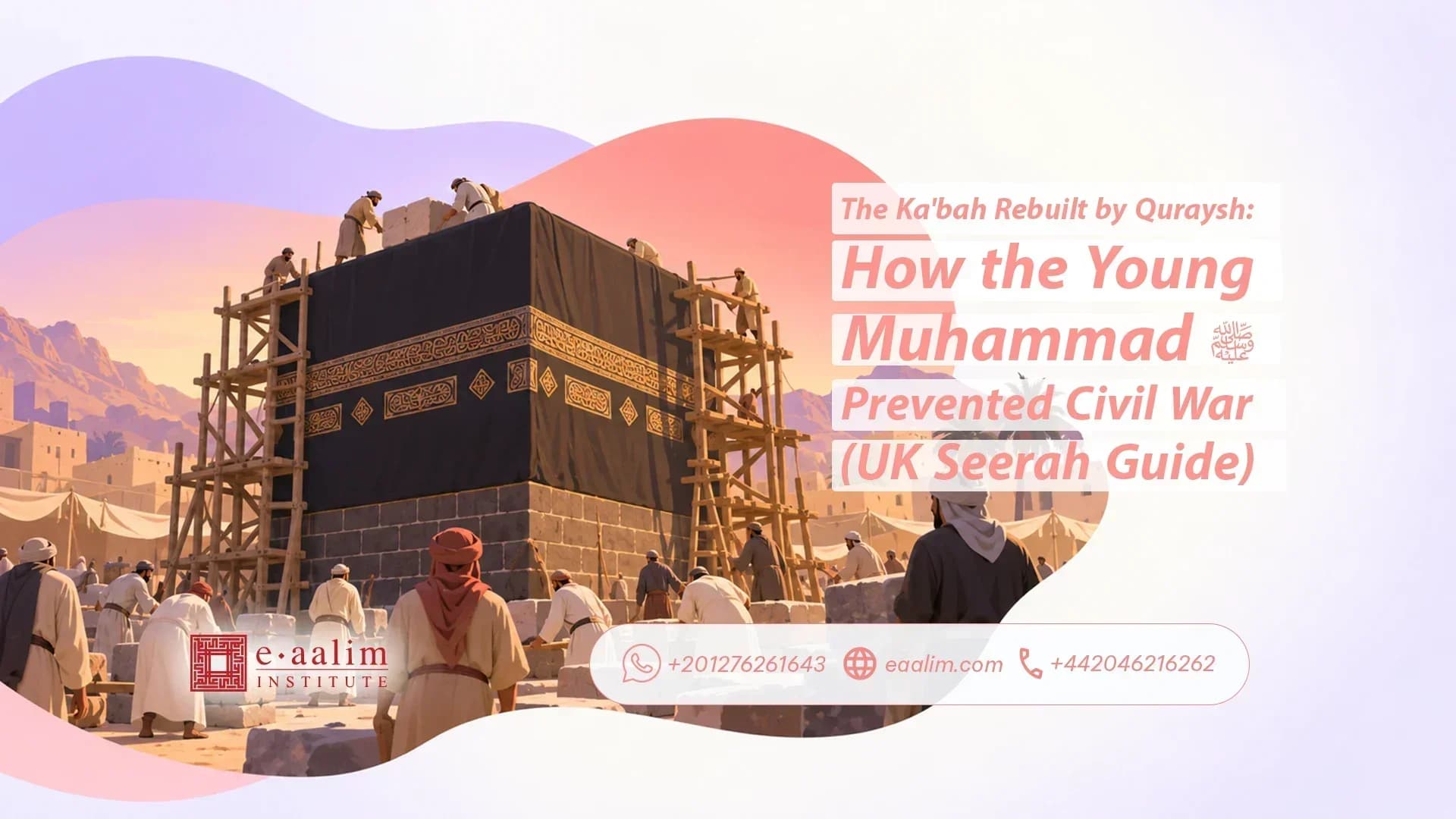 History of the Kaaba How the Young Muhammad ﷺ Prevented Civil War When Quraysh Rebuilt It (Ultimate UK Seerah Guide)