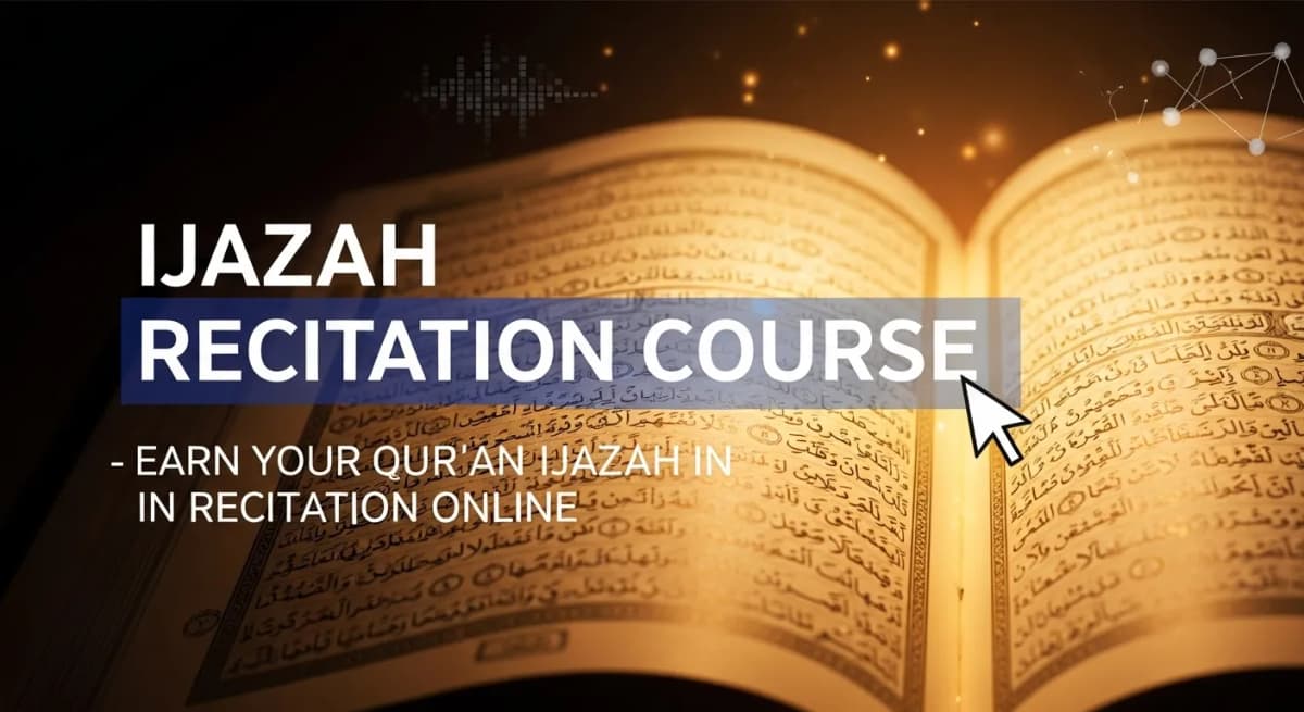 Ijazah Recitation Course – Earn Your Qur’an Ijazah in Recitation Online