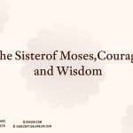 The Sister of Moses, Courage and Wisdom